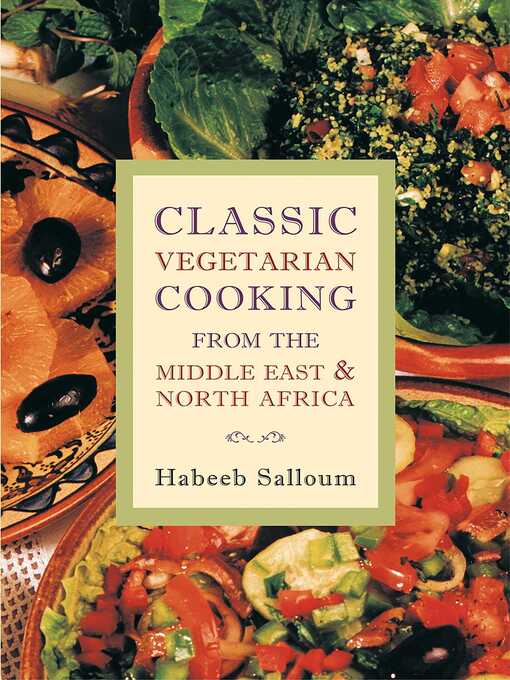 Title details for Classic Vegetarian Cooking from the Middle East and North Africa by Habeeb Salloum - Wait list